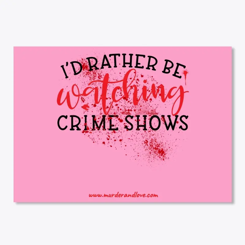 I'd Rather Be Watching Crime Shows