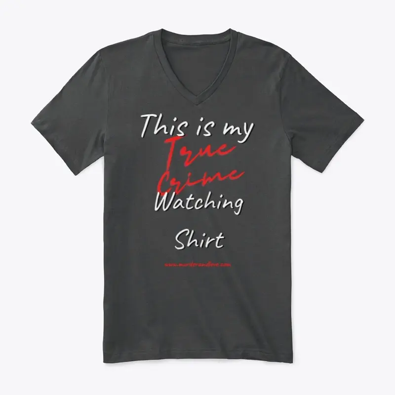 This is my True Crime Watching Shirt