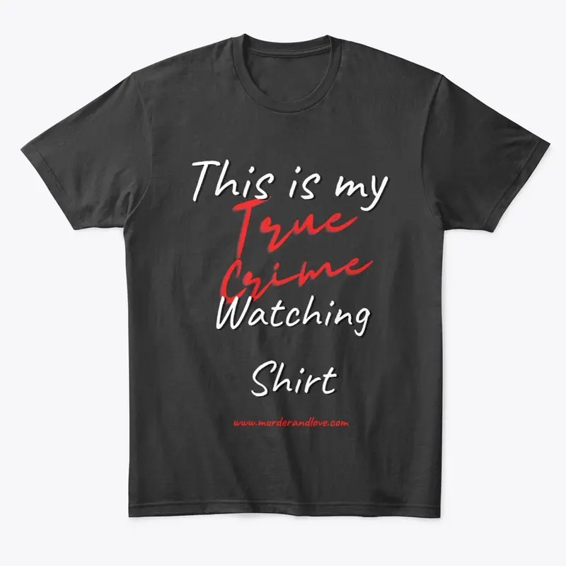 This is my True Crime Watching Shirt