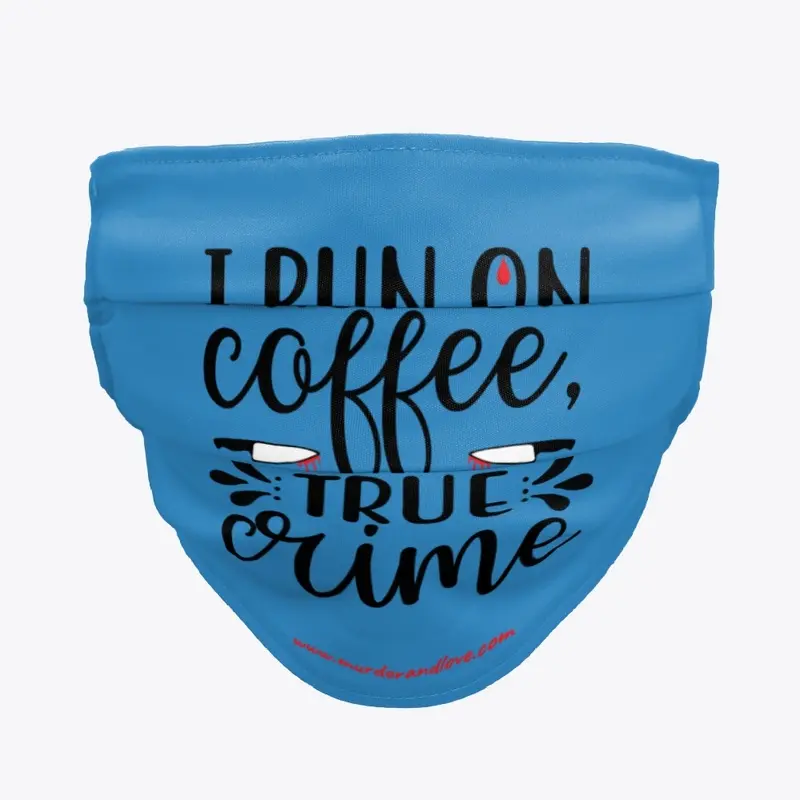 I Run on Coffee and true Crime