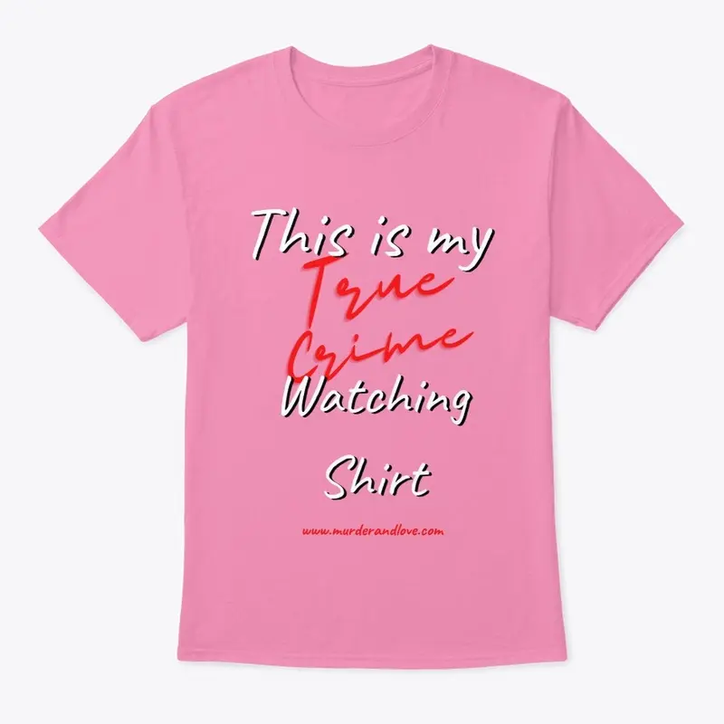 This is my True Crime Watching Shirt