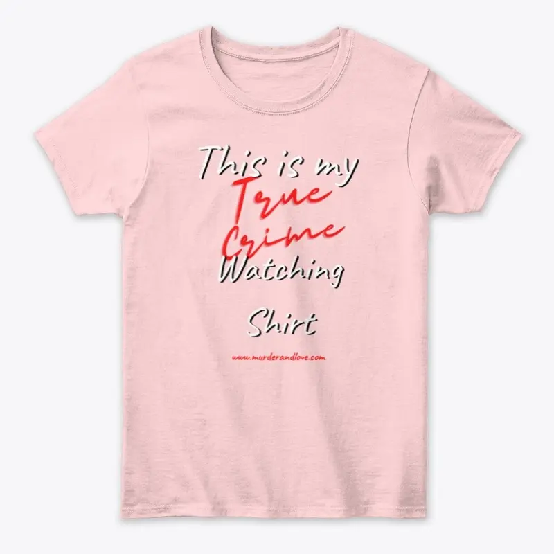 This is my True Crime Watching Shirt