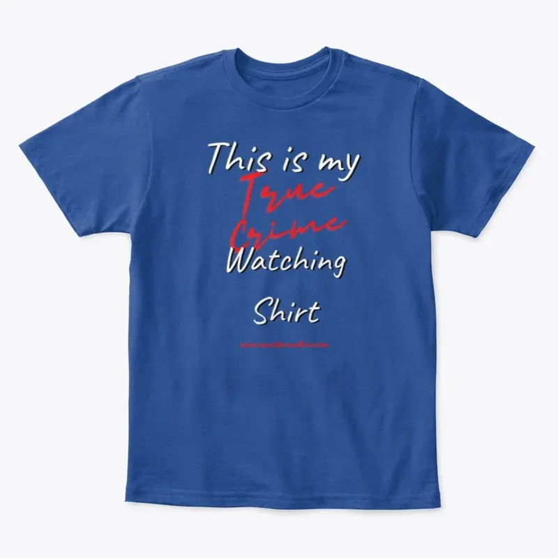 This is my True Crime Watching Shirt