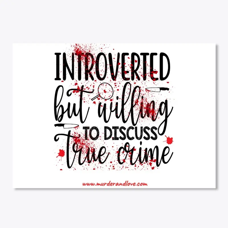 Introverted Willing Discuss True Crime