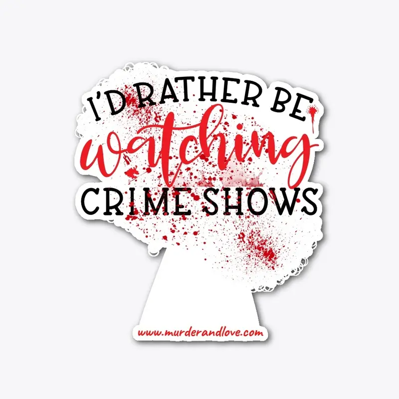 I'd Rather Be Watching Crime Shows