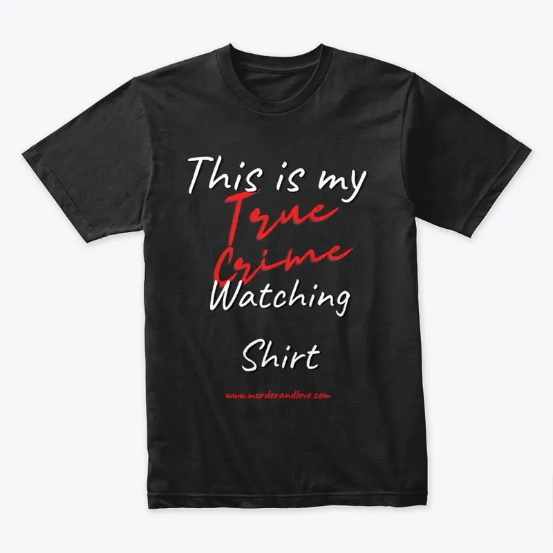 This is my True Crime Watching Shirt