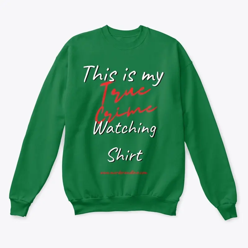 This is my True Crime Watching Shirt